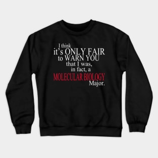 I Think It’s Only Fair To Warn You That I Was, In Fact, A Molecular Biology Major Crewneck Sweatshirt